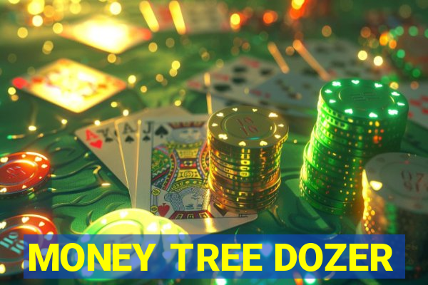 MONEY TREE DOZER