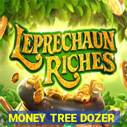 MONEY TREE DOZER