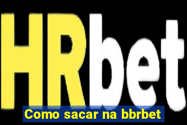 Como sacar na bbrbet