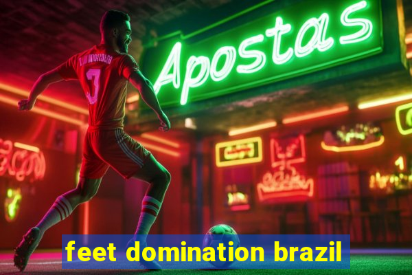 feet domination brazil