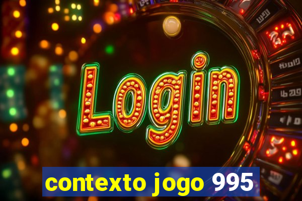 contexto jogo 995