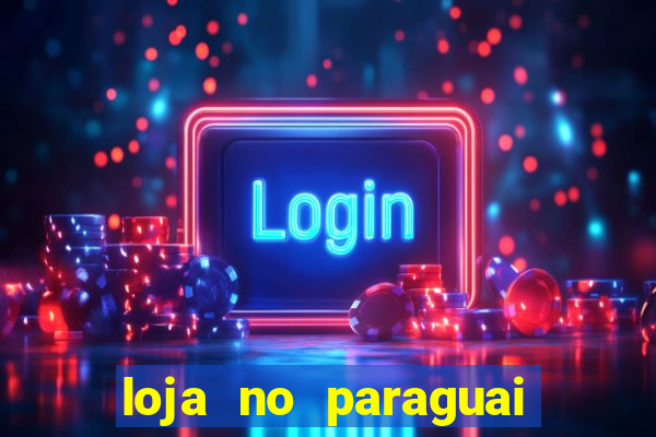 loja no paraguai que entrega no brasil