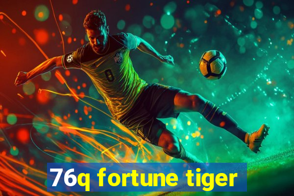 76q fortune tiger