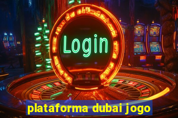 plataforma dubai jogo