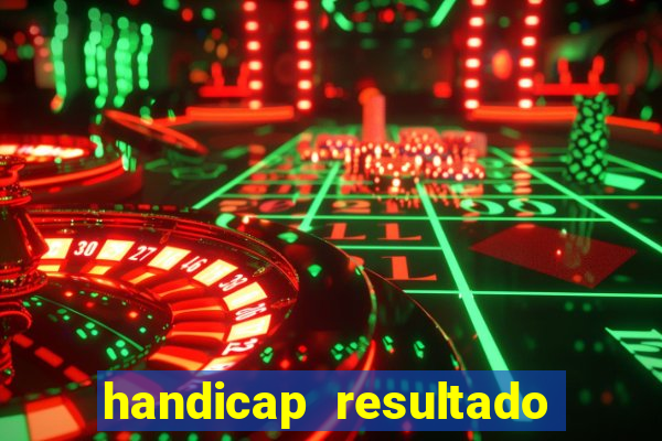 handicap resultado final - 2