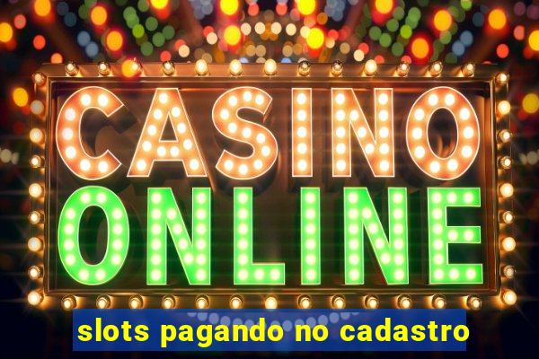 slots pagando no cadastro