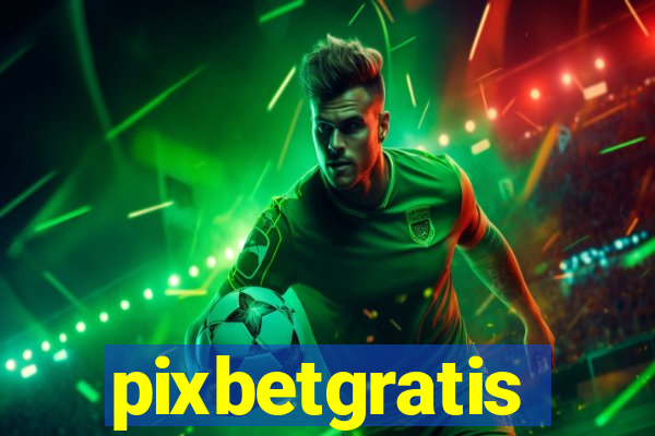 pixbetgratis