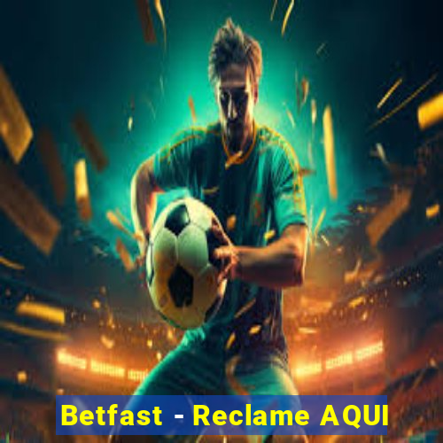 Betfast - Reclame AQUI