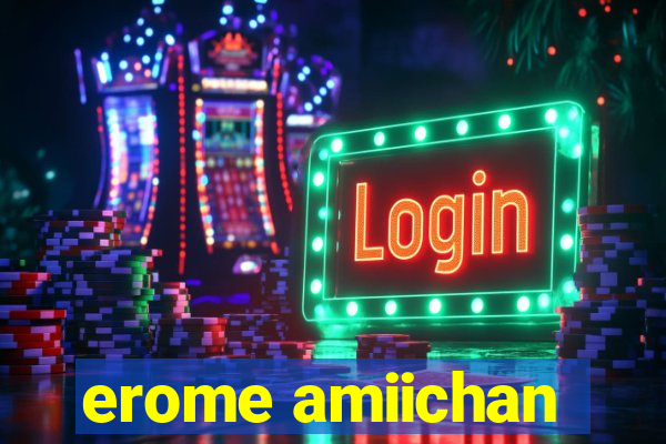 erome amiichan