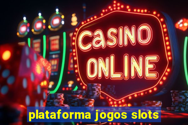 plataforma jogos slots