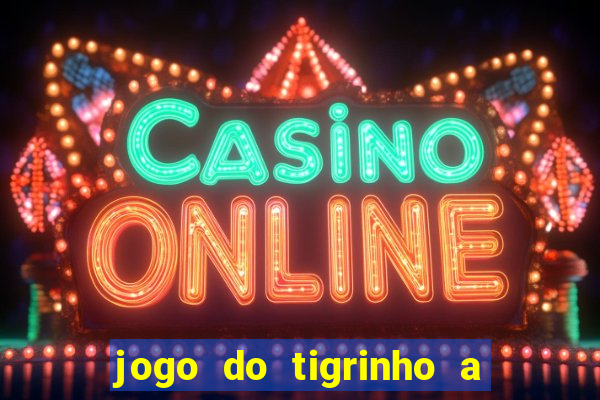 jogo do tigrinho a partir de r$ 5