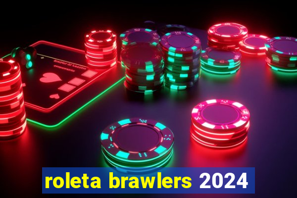 roleta brawlers 2024