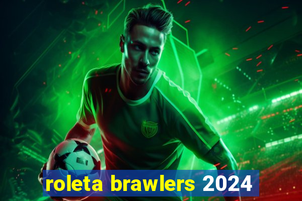 roleta brawlers 2024