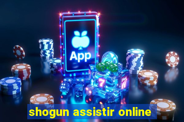 shogun assistir online