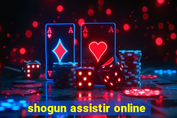 shogun assistir online