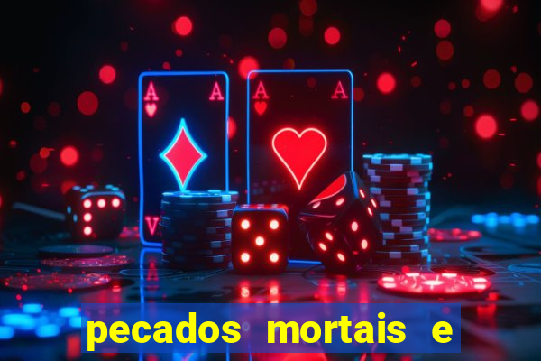 pecados mortais e veniais lista