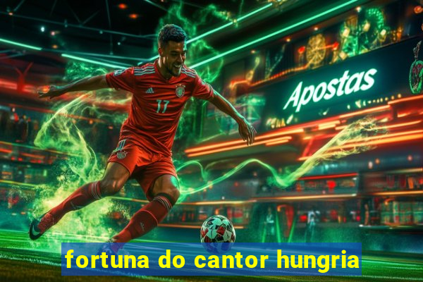 fortuna do cantor hungria