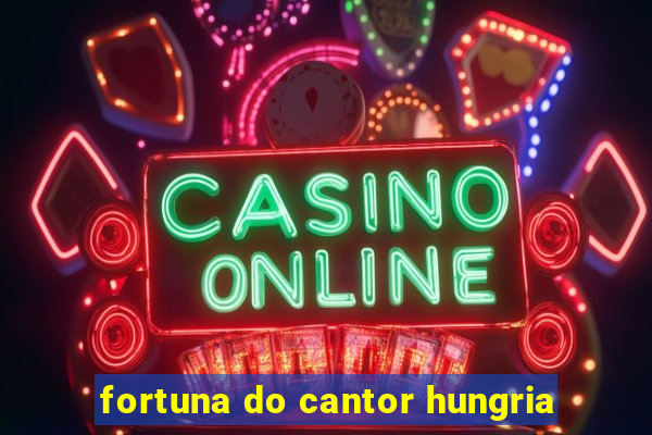 fortuna do cantor hungria