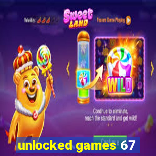 unlocked games 67