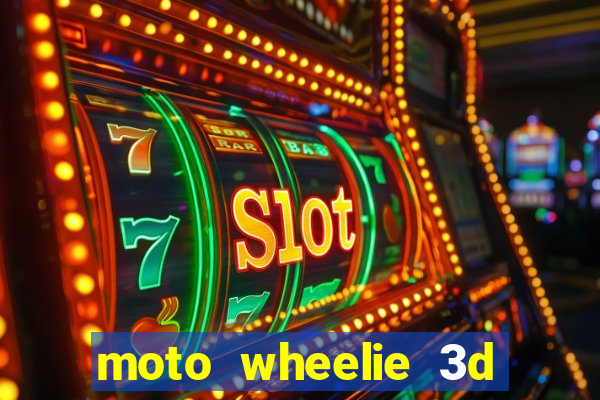 moto wheelie 3d dinheiro infinito