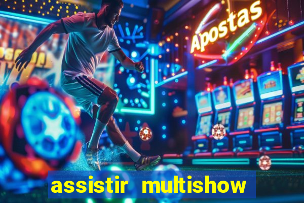 assistir multishow online gratis