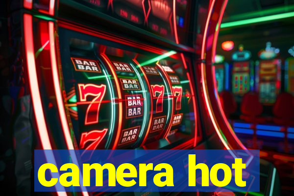 camera hot