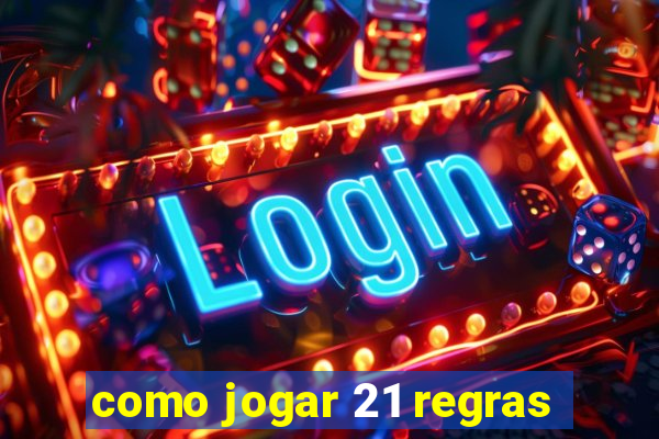 como jogar 21 regras