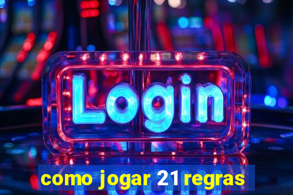 como jogar 21 regras