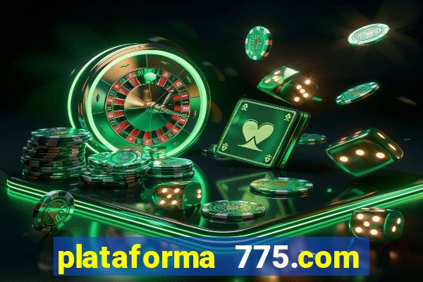 plataforma 775.com é confiavel