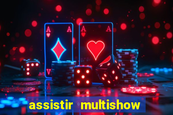 assistir multishow ao vivo gratis