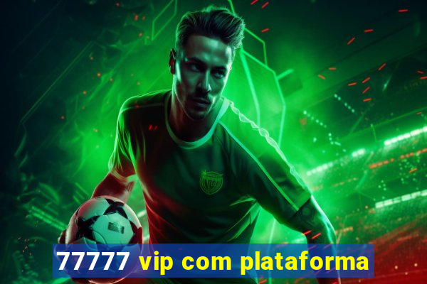 77777 vip com plataforma