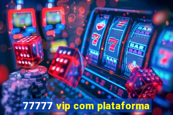 77777 vip com plataforma