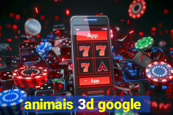 animais 3d google