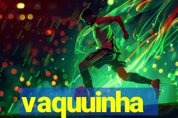 vaquuinha