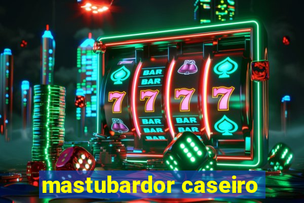 mastubardor caseiro