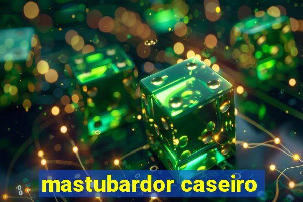 mastubardor caseiro