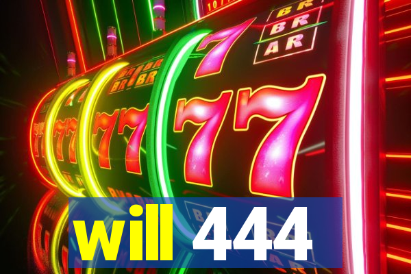 will 444