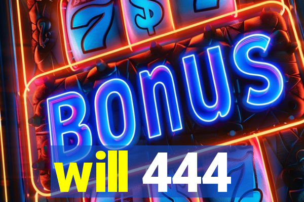 will 444