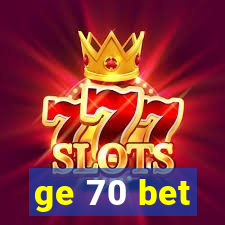 ge 70 bet