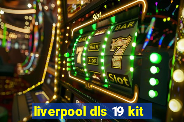 liverpool dls 19 kit