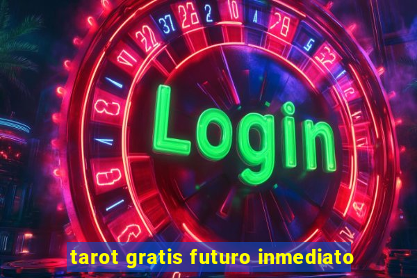 tarot gratis futuro inmediato