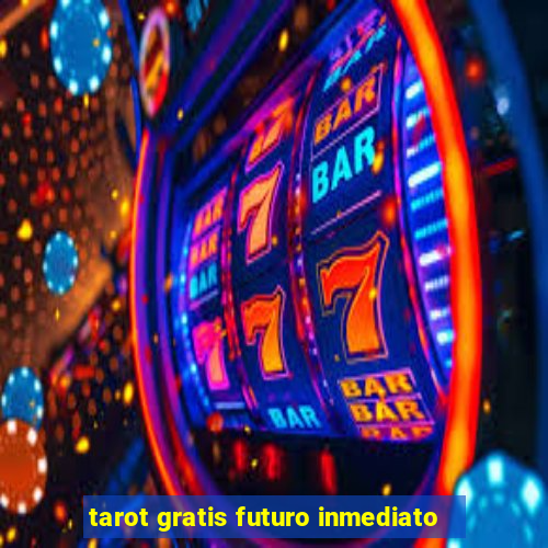 tarot gratis futuro inmediato