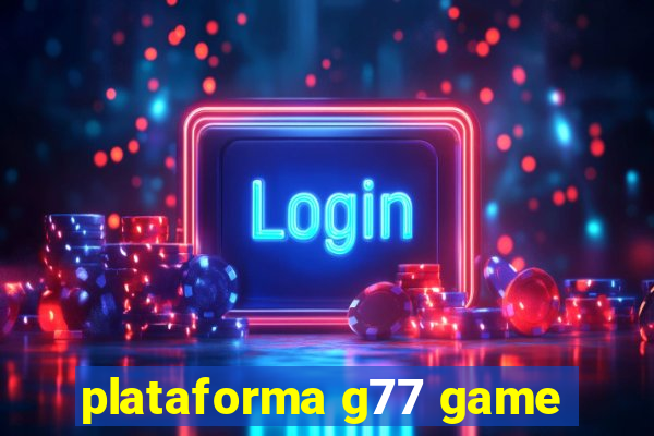 plataforma g77 game