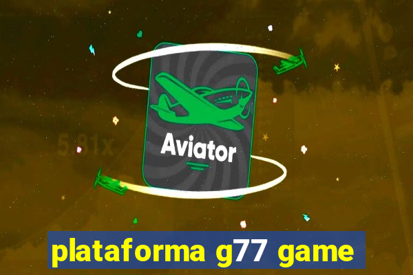 plataforma g77 game