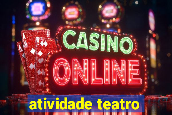 atividade teatro