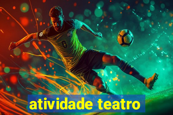 atividade teatro