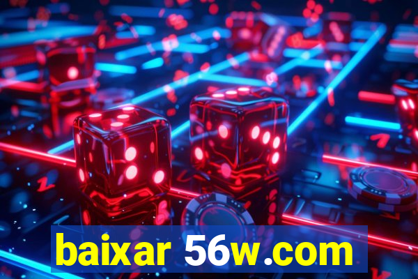 baixar 56w.com