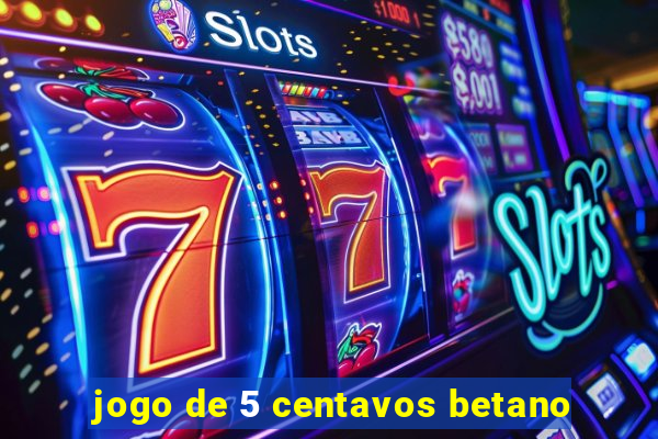 jogo de 5 centavos betano