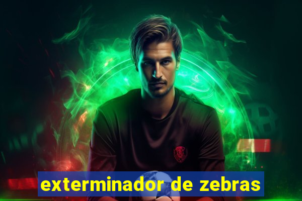 exterminador de zebras