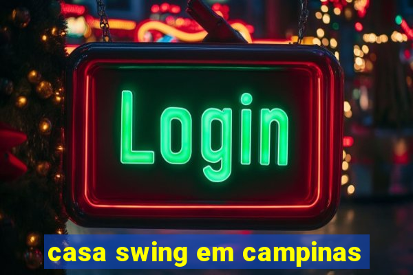 casa swing em campinas